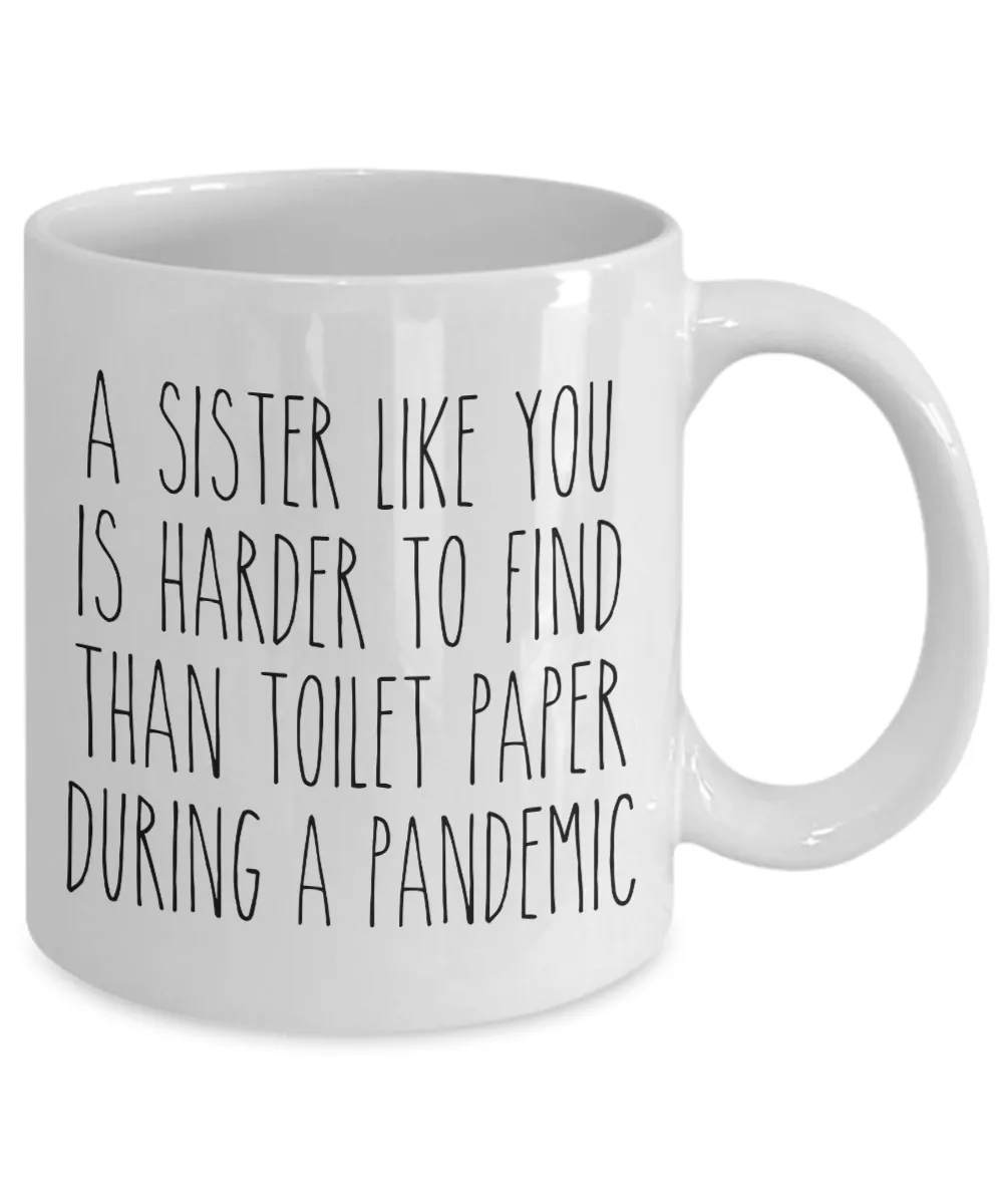 A Sister Like You is Harder to Find Than Toilet Paper Mug Funny Quarantine Coffee Cup
