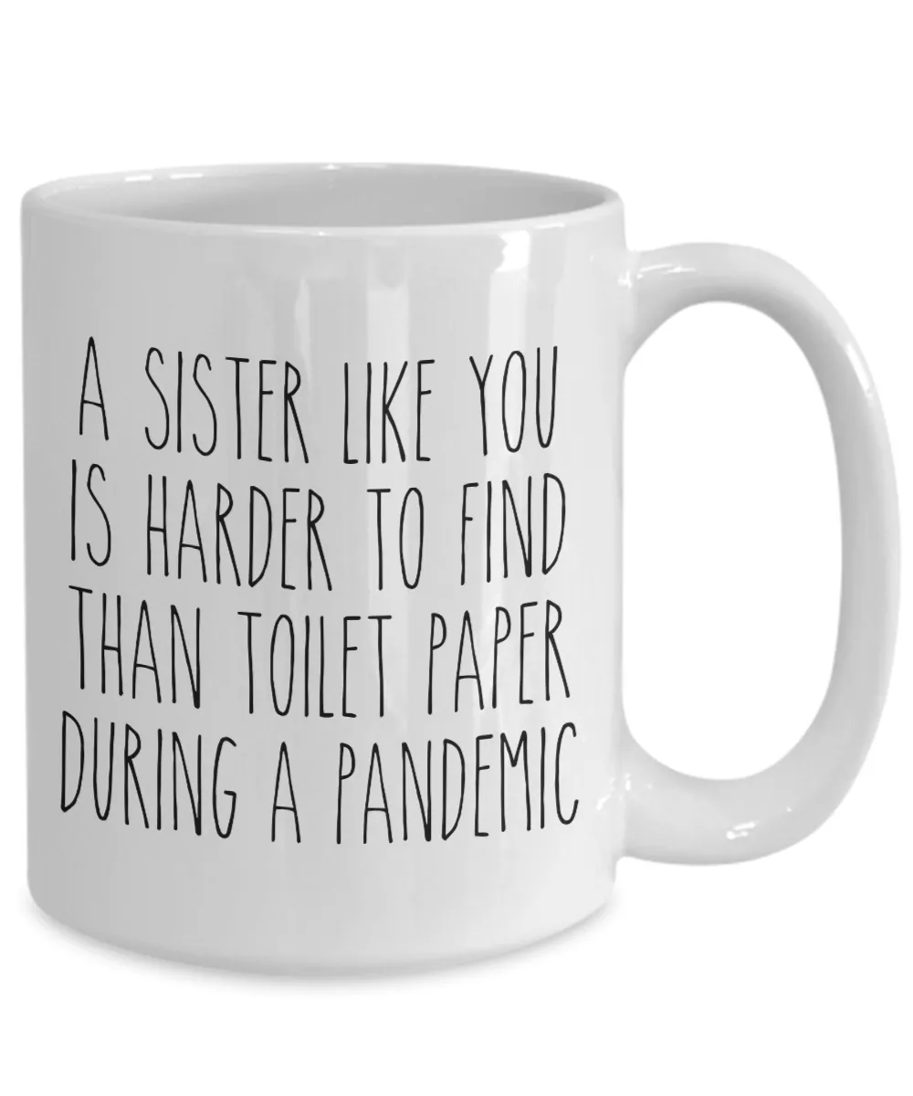 A Sister Like You is Harder to Find Than Toilet Paper Mug Funny Quarantine Coffee Cup
