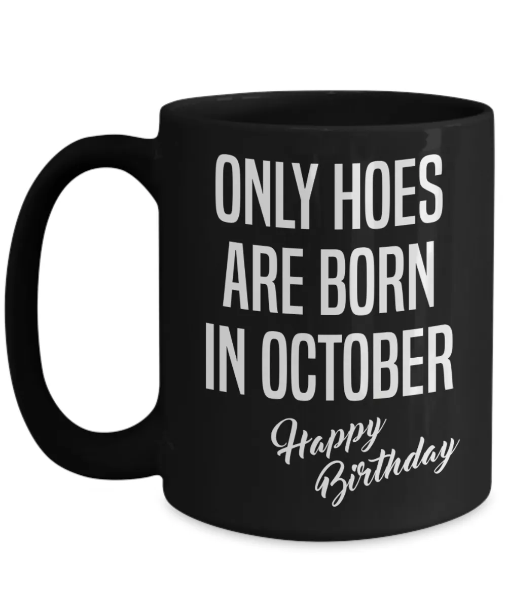 October Birthday Mug Only Hoes Are Born In October Happy Birthday Black Ceramic Coffee Cup