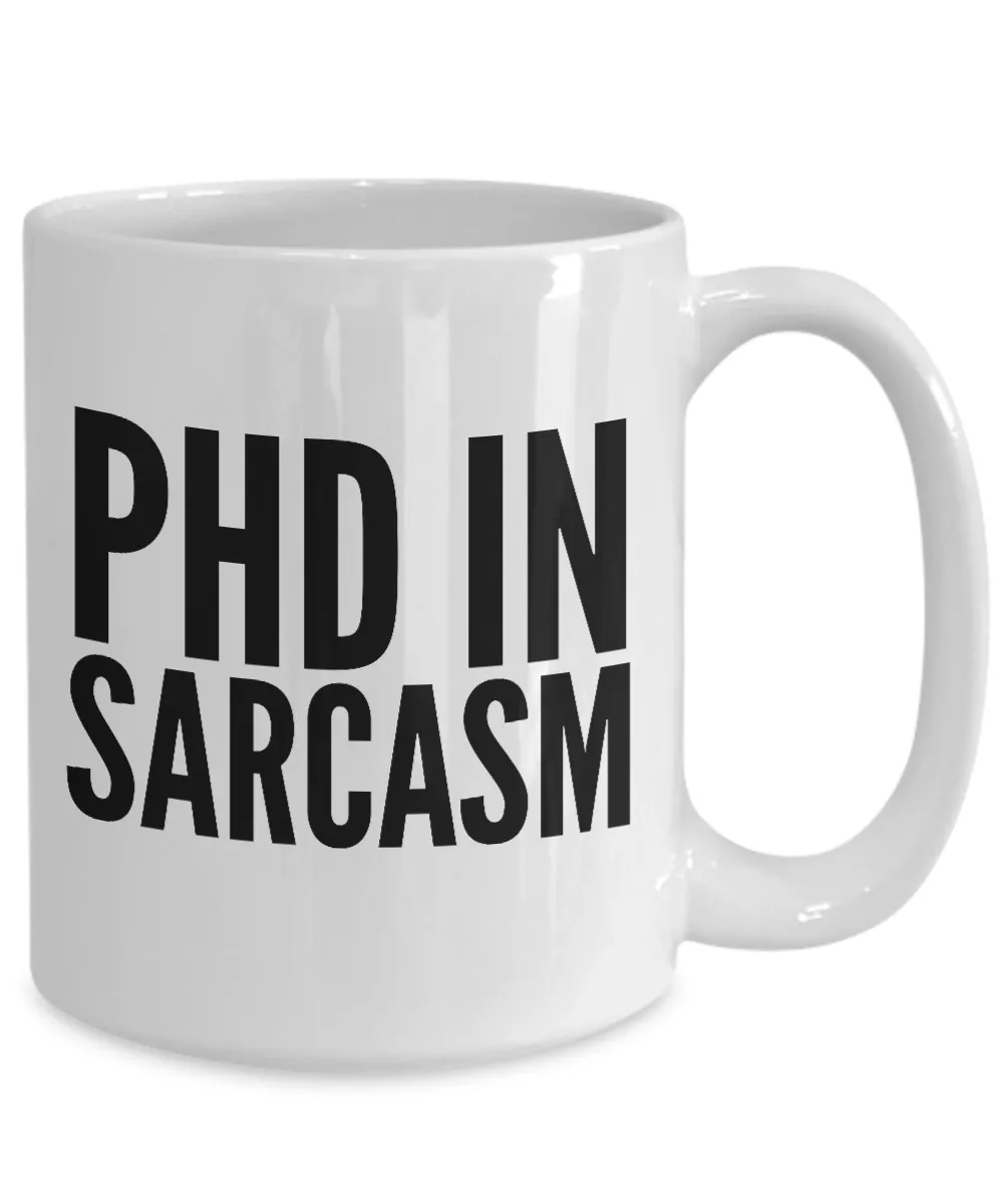 PhD in Sarcasm Mug Funny Sarcastic Coffee Cup