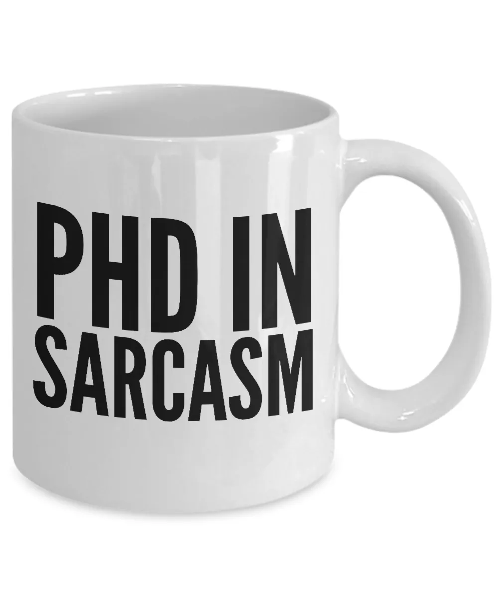 PhD in Sarcasm Mug Funny Sarcastic Coffee Cup